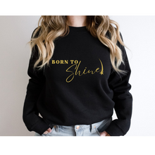 Load image into Gallery viewer, Born To Shine Sweatshirt
